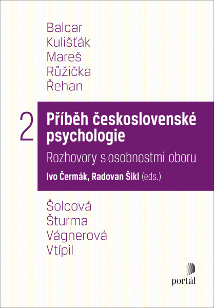 Příběh československé psychologie : rozhovory s osobnostmi oboru. 2; Ivo Čermák; Radovan Šikl; Portál, 2022; psychologie – Česko – 20.-21. století; psychologové – Česko – 20.-21. století; orální historie; rozhovory; medailony; Prof. PhDr. Alena Plháková, CSc.; Ivo Čermák; Radovan Šikl; Vladimír Chrz; Radmila Švaříčková Slabáková; Miroslav Filip; Dalibor Vobořil; Simona Hoskovcová; Markéta Černá