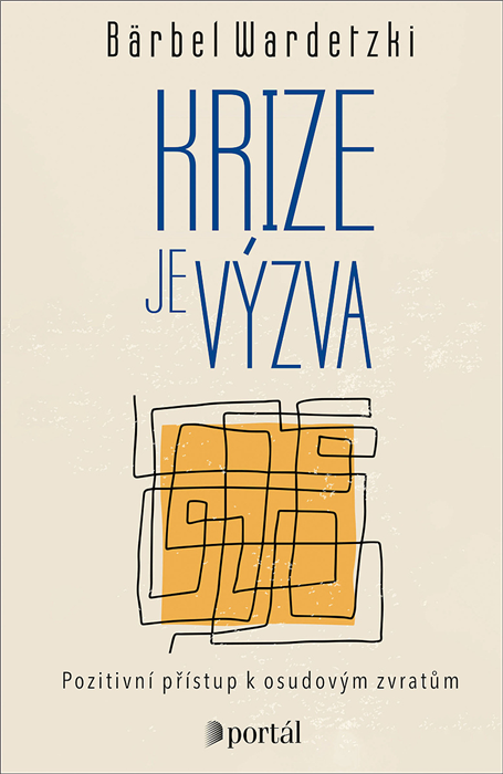 Krize je výzva, Wardetzki Bärbel, Portál 2021, životní krize, změna postoje, sebeřízení, adaptace, psychická odolnost, populárně-naučné publikace