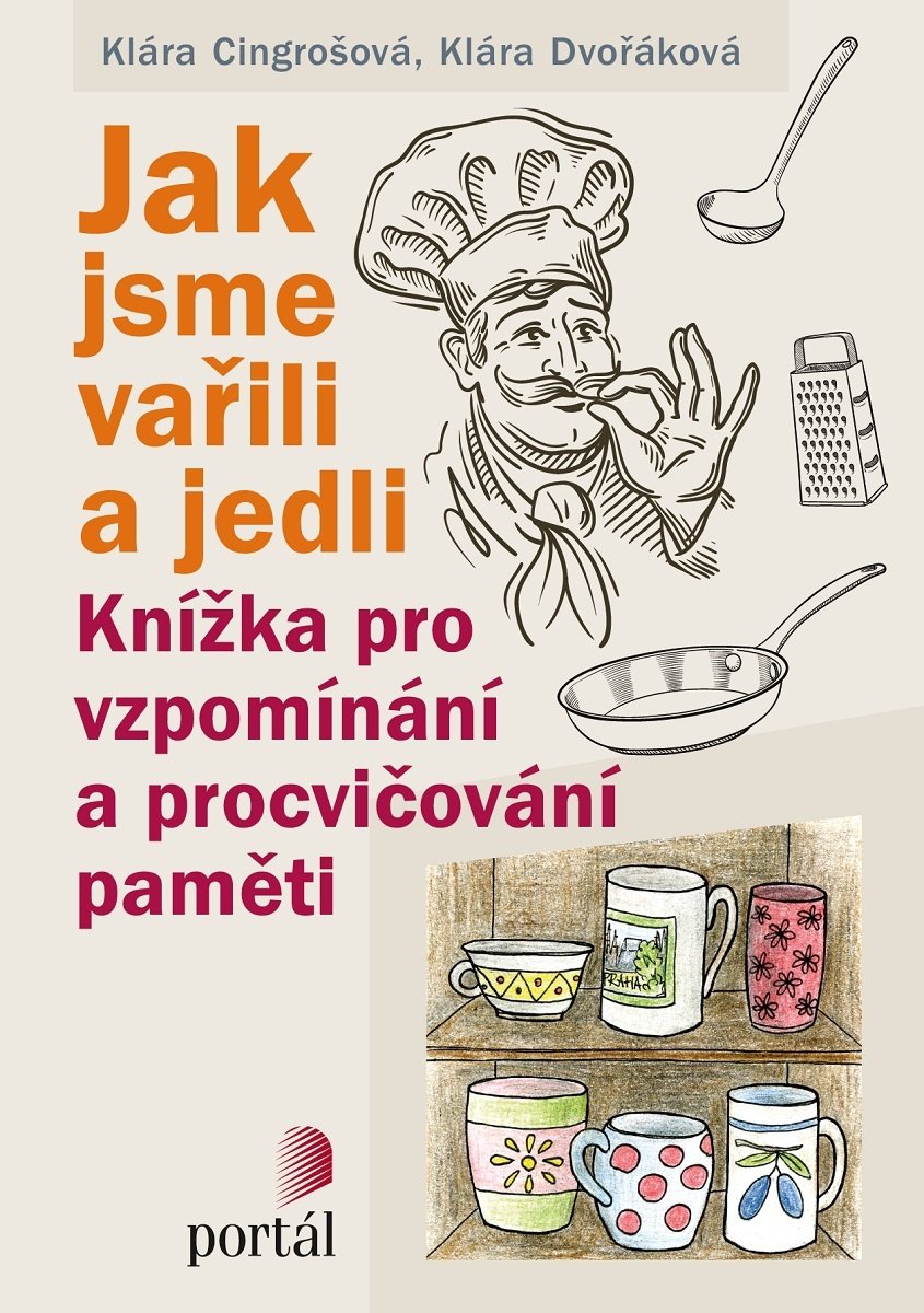 Jak jsme vařili a jedli, vzpomínání, procvičování paměti seniorů, Klára Cingrošová, Klára Dvořáková, 