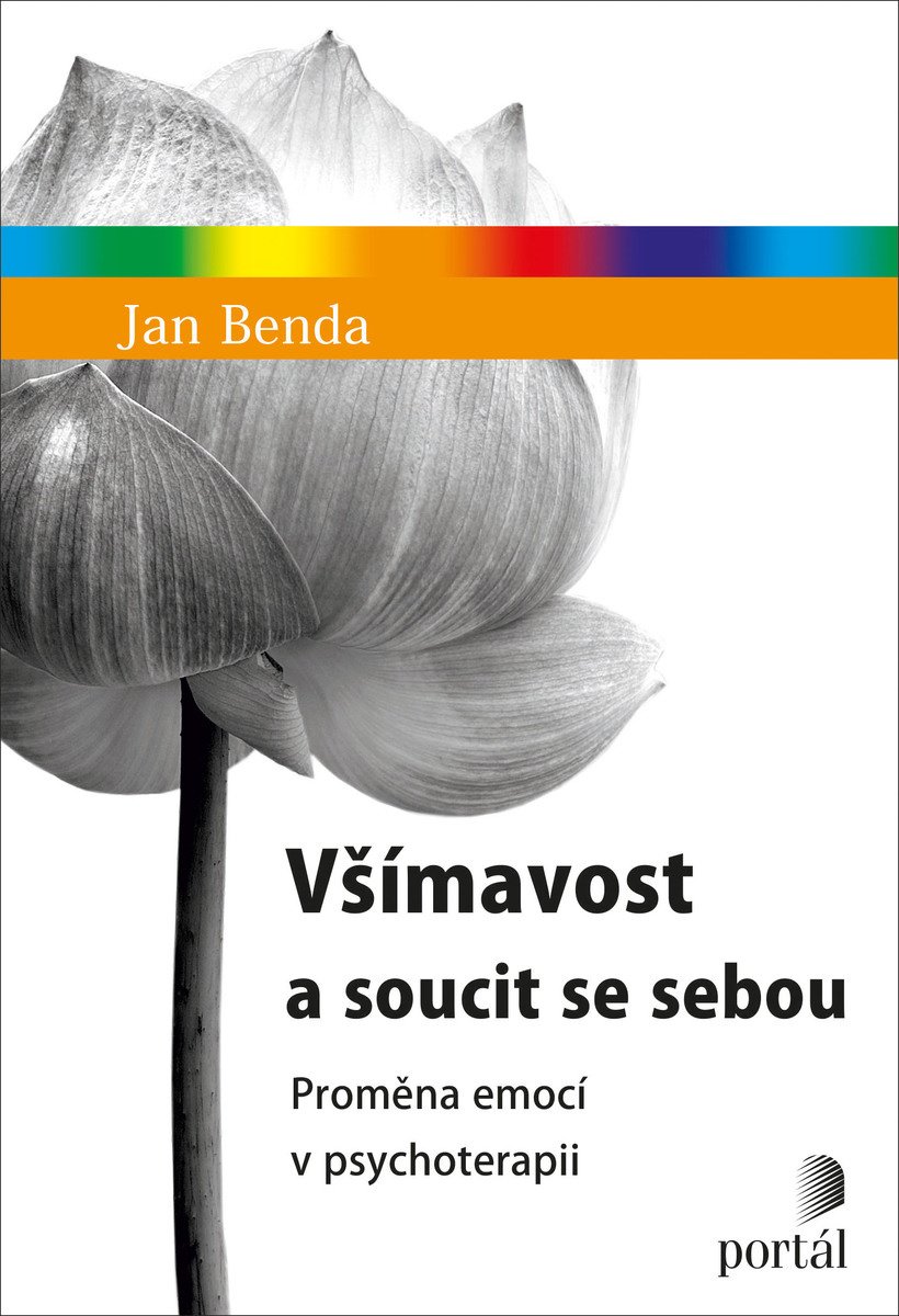 Jan Benda Všímavost a soucit se sebou Proměna emocí v psychoterapii mindfulness