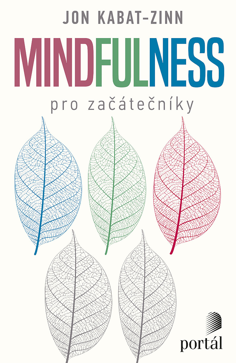 Mindfulness pro začátečníky; Jon Kabat-Zinn; Mindfulness for beginners; Ondřej Fafejta; Portál 2022; všímavost; mindfulness; sebepoznání; sebepřijímání; životní harmonie; příručky