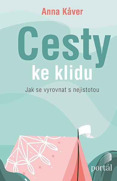 Cesty ke klidu; Anna Kaver; úzkost; stres; psychologie; změna postoje; sebepoznání; autoterapie; životní harmonie; obavy; populárně-naučné publikace