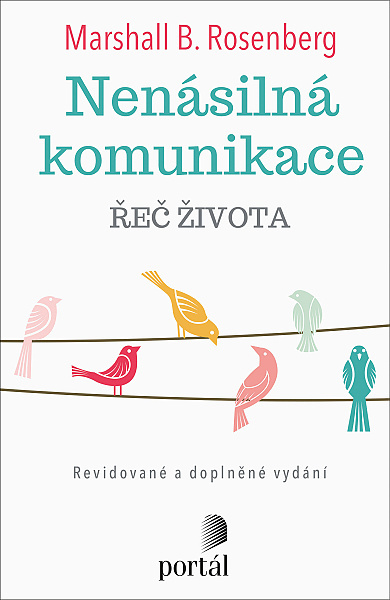 Nenásilná komunikace - Řeč života; Rosenberg, Marshall B.; Portál, 2022; nenásilná komunikace, vyjednávání, emoce, lidské potřeby; empatie; mediace; řešení konfliktů; interpersonální vztahy; změna postoje; populárně-naučné publikace