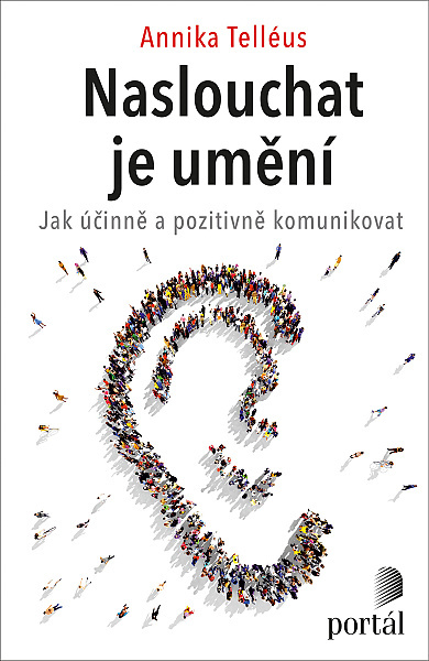 Annika Telléus, Naslouchat je umění, jak účinně a pozitivně komunikovat; Konsten att lyssna; Helena Stiessová; naslouchání; interpersonální komunikace 