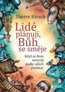 Sherre Hirsch, Lidé plánují, Bůh se směje, člověk míní, pán Bůh mění