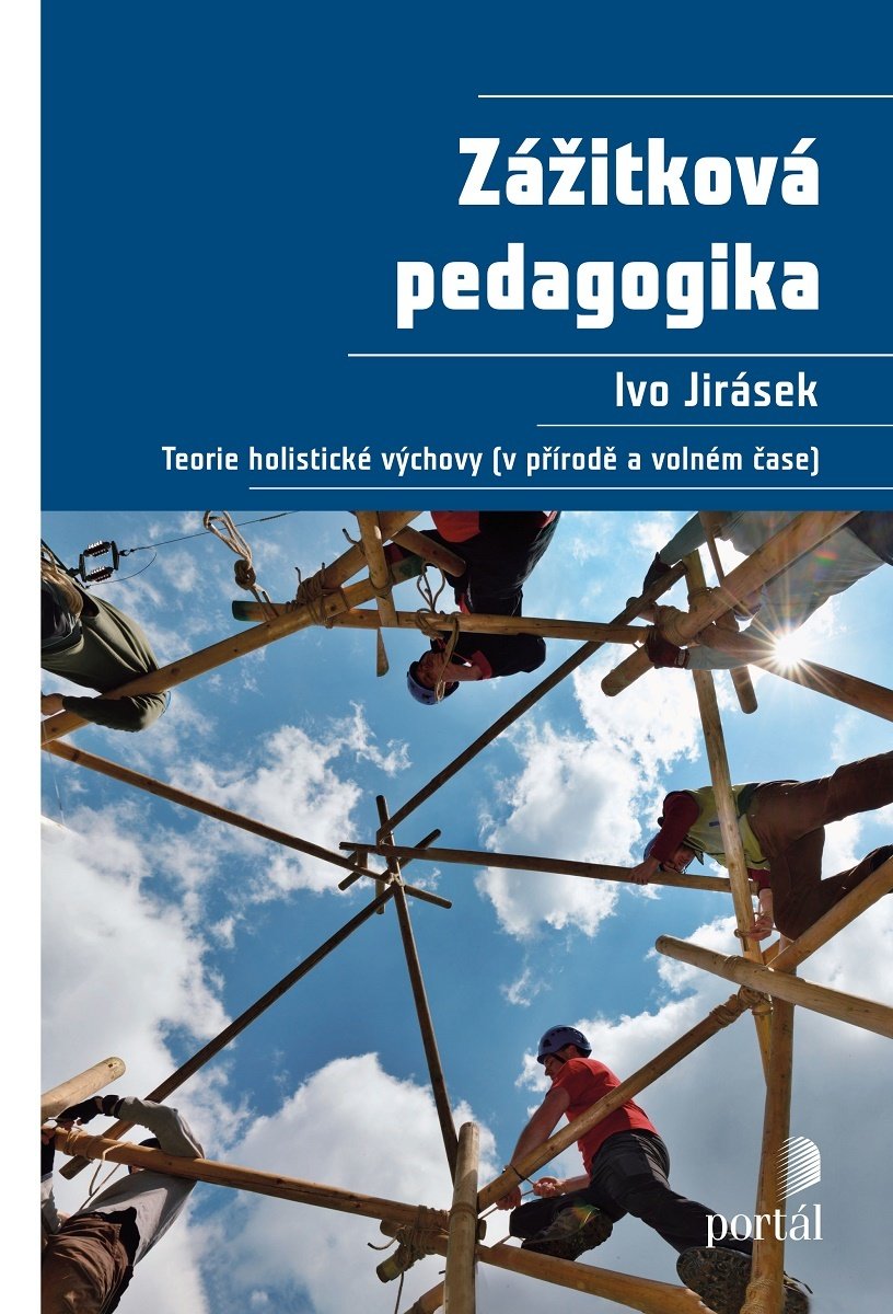 Ivo Jirásek Zážitková pedagogika Teorie holistické výchovy v přírodě a volném čase