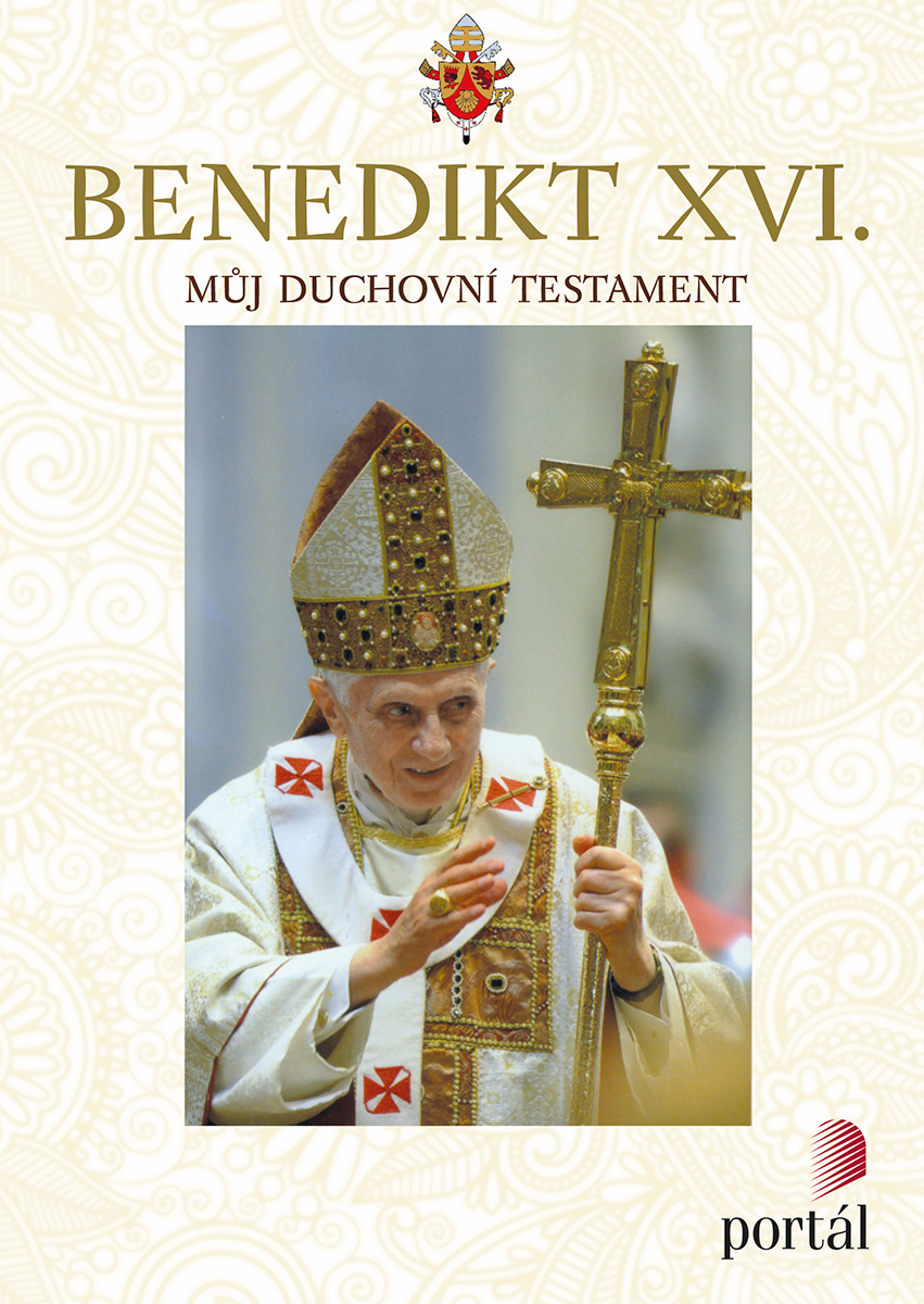 BENEDIKT XVI. - MŮJ DUCHOVNÍ TESTAMENT