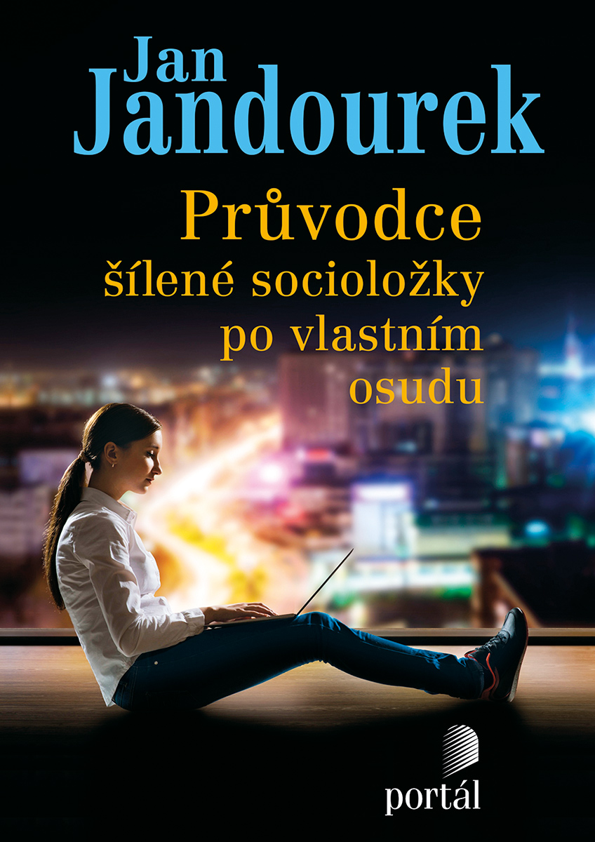 PRŮVODCE ŠÍLENÉ SOCIOLOŽKY PO VLASTNÍM OSUDU