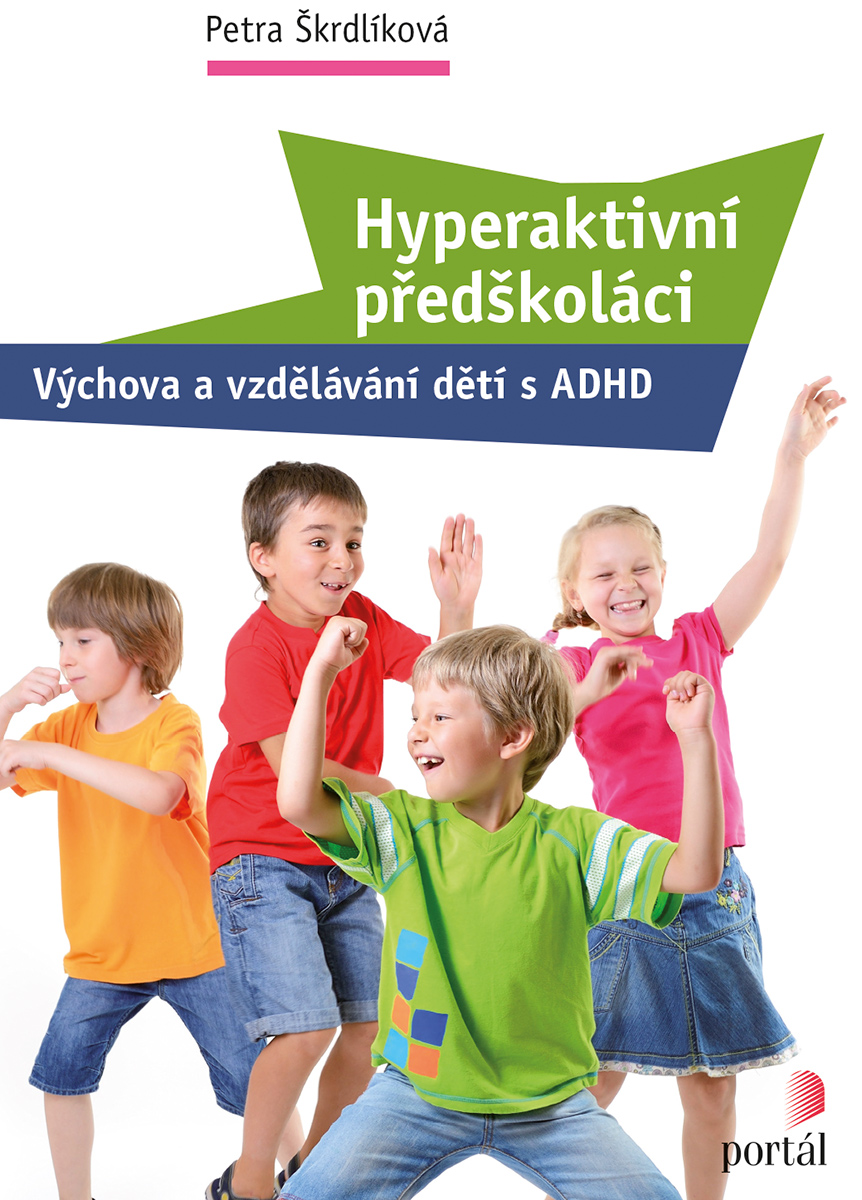 HYPERAKTIVNÍ PŘEDŠKOLÁCI VÝCHOVA A VZDĚLÁVÁNÍ DĚTÍ S ADHD