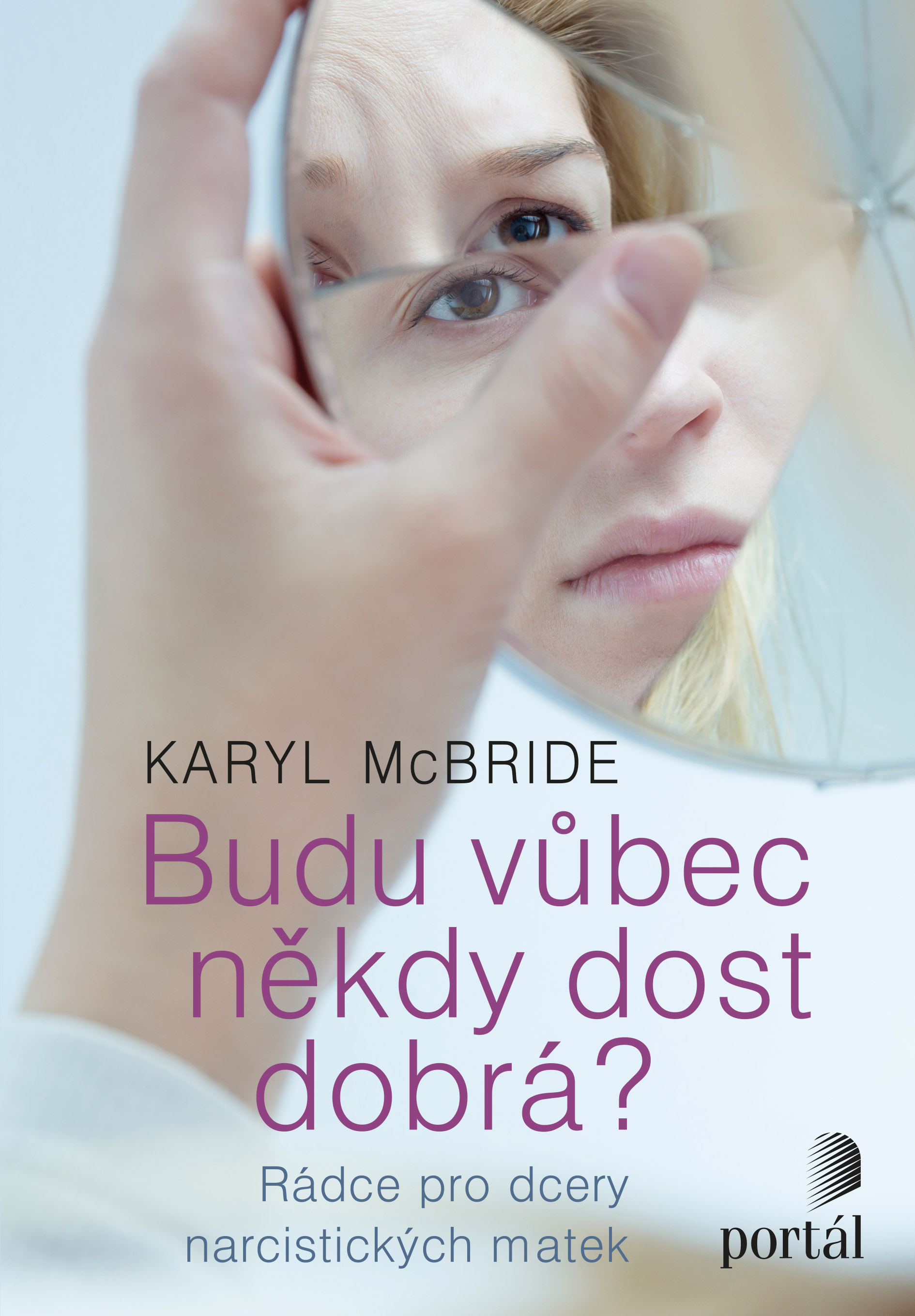 BUDU VŮBEC NĚKDY DOST DOBRÁ? RÁDCE PRO DCERY NARCISTICKÝCH M