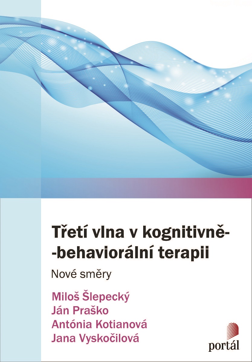 TŘETÍ VLNA V KOGNITIVNĚ BEHAVIORÁLNÍ TERAPII NOVÉ SMĚRY