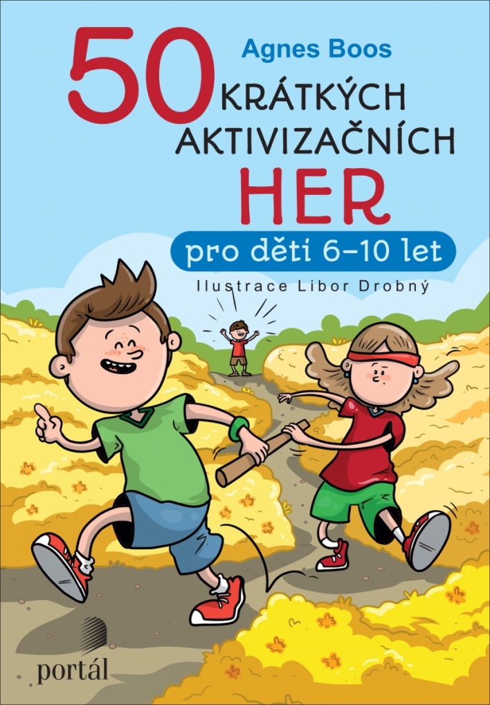 50 KRÁTKÝCH AKTIVIZAČNÍCH HER PRO DĚTI 6 - 10 LET