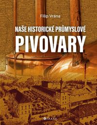 Naše historické průmyslové pivovary