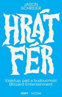 Hrát fér - Vzestup, pád a budoucnost Blizzard Entertainment