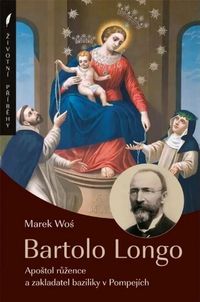 Bartolo Longo (Apoštol růžence a zakladatel baziliky v Pompejích)
