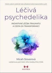Léčivá psychedelika - Inovativní léčba traumatu a cesta za transformací