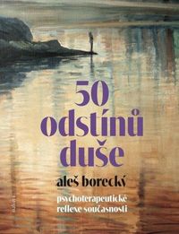 50 odstínů duše - Psychoterapeutické reflexe současnosti