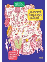 Ta pravá škola pro vaše děti - Průvodce základním vzděláním dítěte