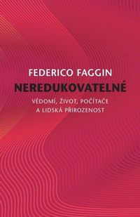Neredukovatelné - Vědomí, život, počítače a lidská přirozenost