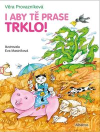 I aby tě prase trklo