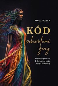Kód sebevědomé ženy - Praktický průvodce k aktivaci tvé vnější krásy a vnitřní síly