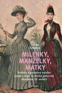 Milenky, manželky, matky - Podoby a proměny vztahu muže a ženy ve druhé polovině dlouhého 19. stolet