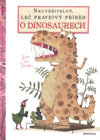Neuvěřitelný, leč pravdivý příběh o dinosaurech