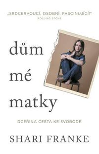 Dům mé matky - Dceřina cesta ke svobodě