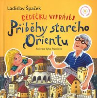 Dědečku, vyprávěj – Příběhy starého Orientu