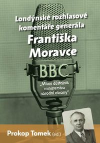 Londýnské rozhlasové komentáře generála Františka Moravce - Mluví důstojník ministerstva národní obr