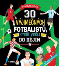 30 vyjímečných fotbalistů, kteří vešli do dějin - 3. vydání