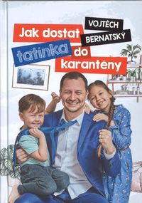 Vojtěch Bernatský: Jak dostat tatínka do karantény