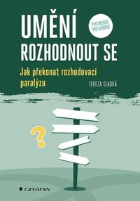 Umění rozhodnout se - Jak překonat rozhodovací paralýzu