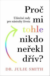 Proč mi tohle nikdo neřekl dřív - Užitečné rady na nástrahy života