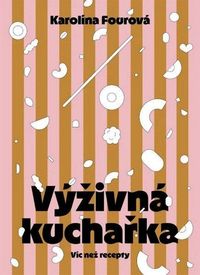 Výživná kuchařka - Víc než recepty