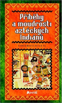Příběhy a moudrosti aztéckých indiánů