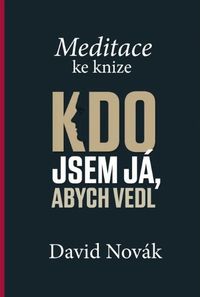Meditace ke knize Kdo jsem já abych vedl