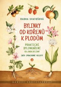 Bylinky od kořenů k plodům - Praktické bylinkaření od jara do zimy