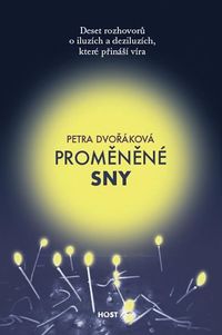 Proměněné sny - Deset rozhovorů o iluzích a deziluzích, které přináší víra