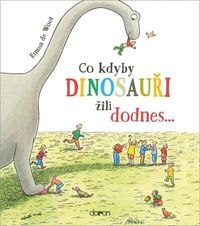 Co kdyby dinosauři žili dodnes...