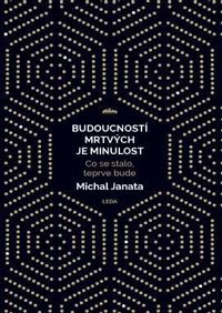 Budoucností mrtvých je minulost - Co se stalo, teprve bude