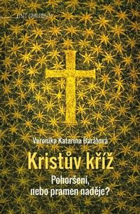 Kristův kříž (Pohoršení, nebo pramen naděje?)
