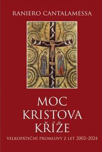 Moc Kristova kříže (Velkopáteční promluvy z let 2002-2024)