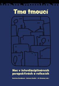 Tma tmoucí - Noc a tma v interdisciplinárních perspektivách a reflexích