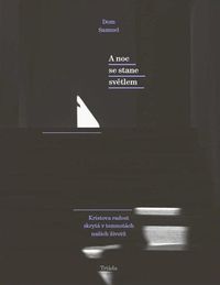 A noc se stane světlem / Kristova radost skrytá v temnotách našich životů