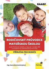 Rodičovský průvodce mateřskou školou aneb Praktické náměty a tipy, jak rozvíjet dítě a usnadnit mu p