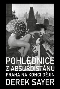 Pohlednice z Absurdistánu - Praha na konci dějin