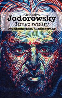 Tanec reality. Psychomagická autobiografie