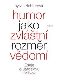 Humor jako zvláštní rozměr vědomí - Eseje o Jaroslavu Haškovi