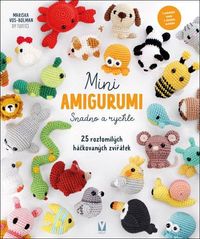 Mini amigurumi snadno a rychle - 25 roztomilých háčkovaných zvířátek